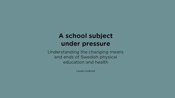 A school subject under pressure: Understanding the changing means and ends of Swedish physical education and health