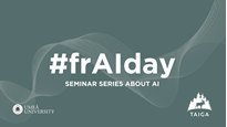 Bild med texten "#frAIday seminar series about AI" och logotyp för Umeå Universitet och TAIGA, med en grågrön bakgrund