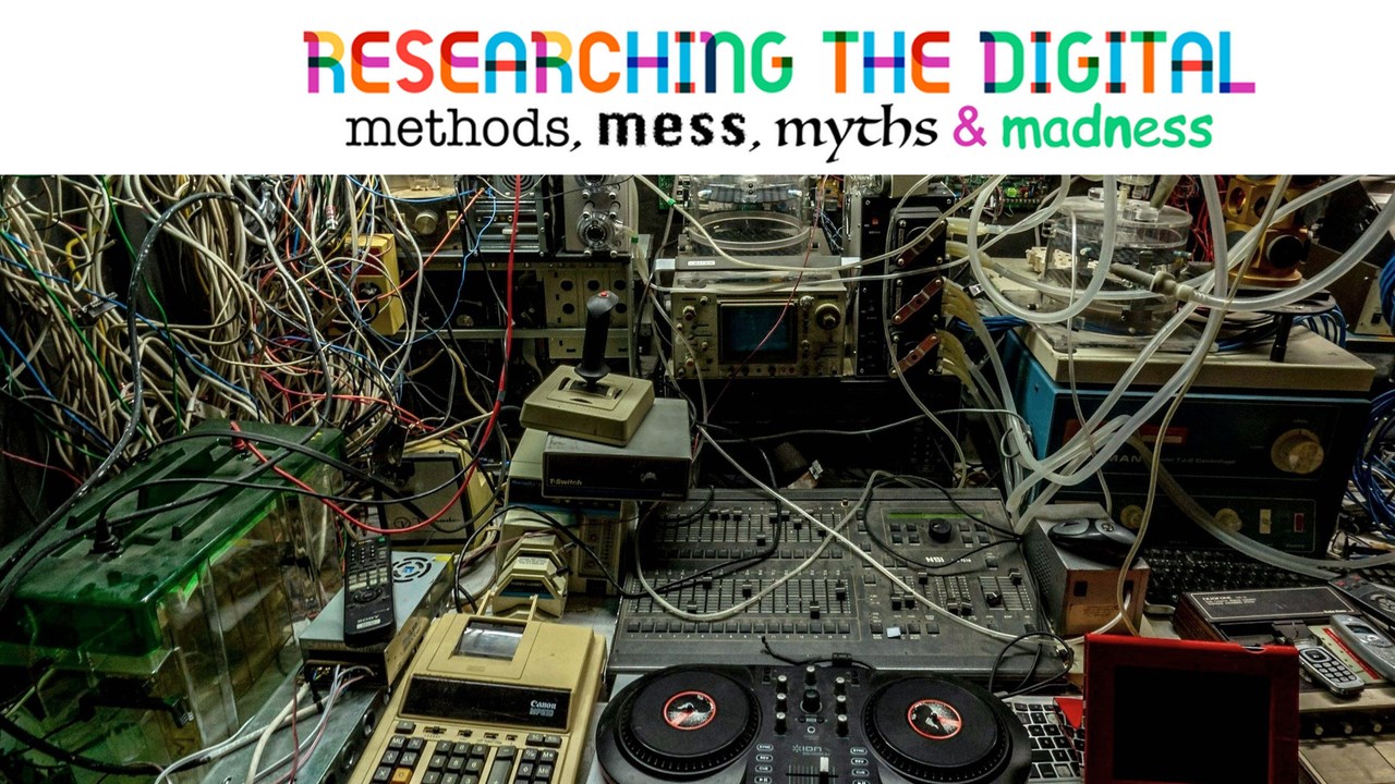 Symposium: Researching the Digital: Methods, Mess, Myths and Madness