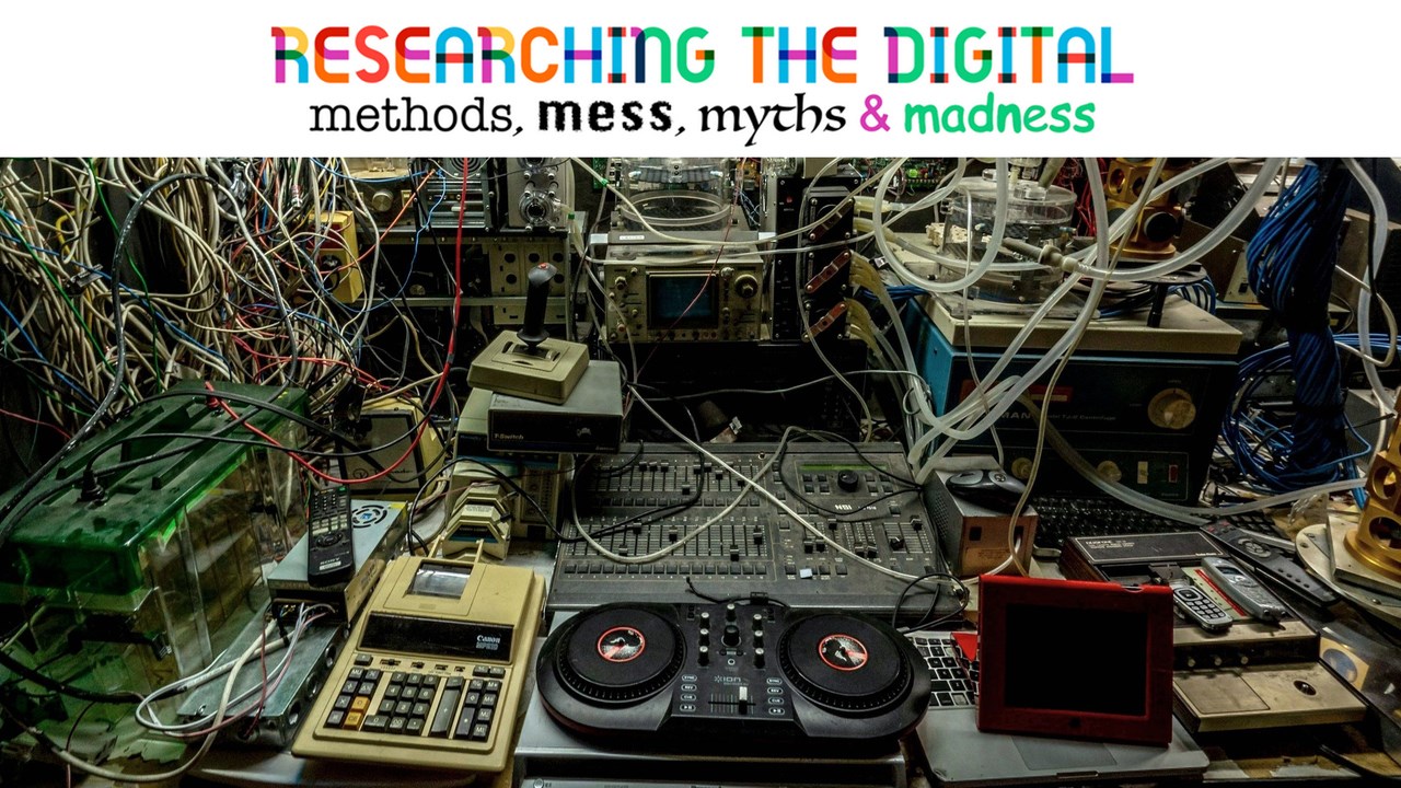 Symposium: Researching the Digital: Methods, Mess, Myths and Madness