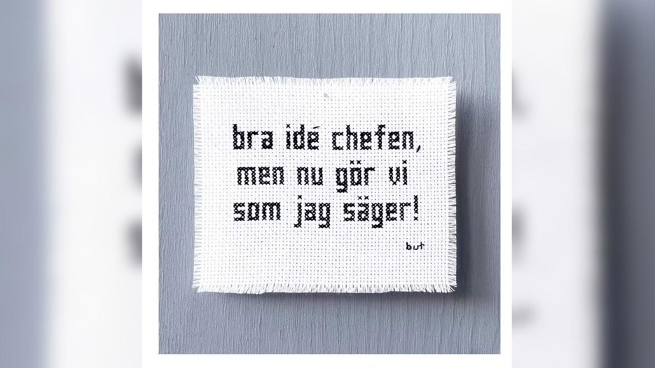 Print av broderiet "bra idé chefen, men nu gör vi som jag säge"