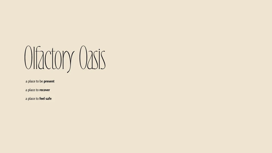Olfactory Oasis application three main goals, it is designed to be a place to let you be present, to recover and to feel safe. 