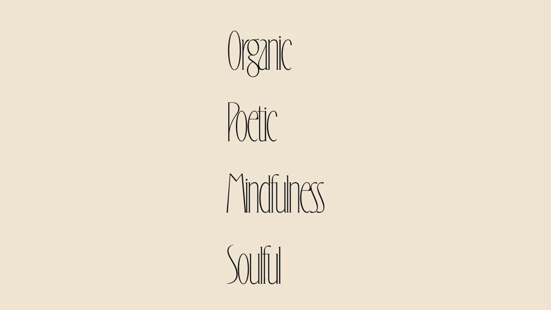 Design principles that drive the whole design decision making process: organic, poetic mindfulness and soulful. 